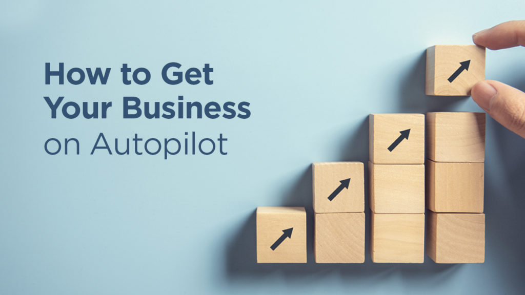 How to Get Your Business on Autopilot