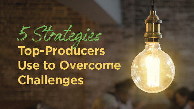 5 Strategies Top-Producers Use to Overcome Challenges