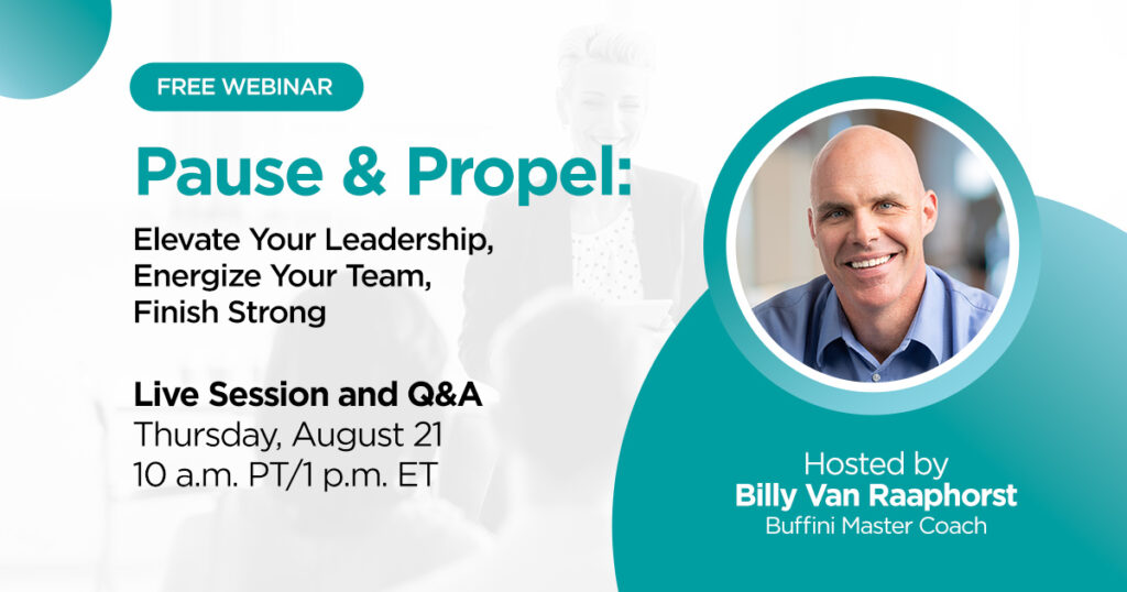 Pause & Propel: Elevate Your Leadership, Energize Your Team, Finish Strong | Free Webinar | Leadership Coaching | Buffini & Company