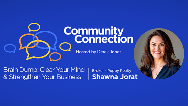 Community Connection, Hosted by Derek Jones | Brain Dump: Clear Your Mind & Strengthen Your Business | Broker - Poppy Realty, Shawna Jorat | Webinar Replay - January 2026