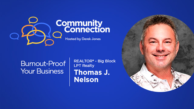 Community Connection - Hosted by Derek Jones | Burnout-Proof Your Business | Thomas J. Nelson, REALTOR® - Big Block LPT Realty | Buffini & Company