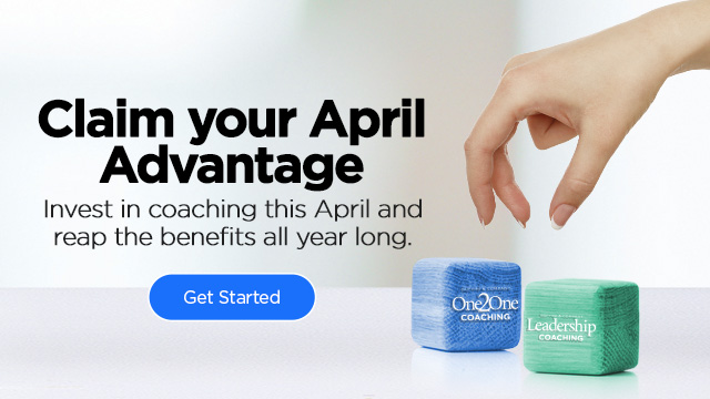 Claim your April Advantage | Invest in coaching this April and reap the benefits all year long.
