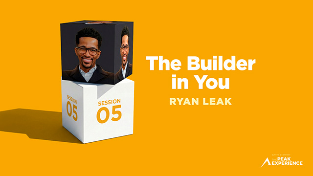 Session 5: The Builder in You - Ryan Leak - The Peak Experience 2026