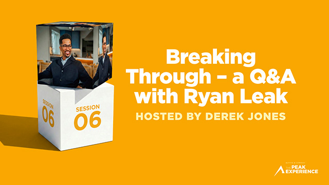 Session 6: Breaking Through - a Q&A with Ryan Leak - Hosted by Derek Jones - The Peak Experience 2026