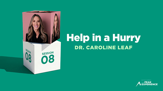 Session 8: Help in a Hurry - Dr. Caroline Leaf - The Peak Experience 2026