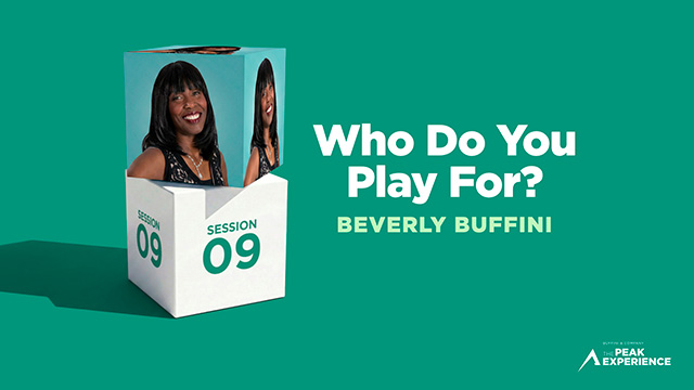 Session 9: Who Do You Play For? - Beverly Buffini - The Peak Experience 2026