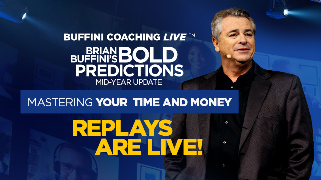 Buffini Coaching LIVE: Brian Buffini's Bold Predictions Mid-Year Update | Mastering Your Time and Money | Replays Are Live!